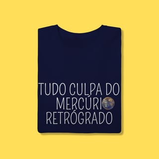 Nome do produto Camiseta tudo culpa do Mercúrio Retrógrado