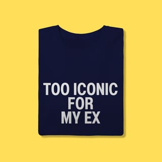 Nome do produto Camiseta Too iconic for my ex