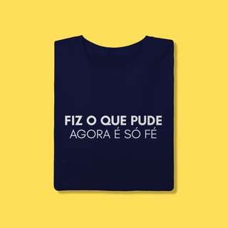 Nome do produto Camiseta Fiz o que pude agora é só fé