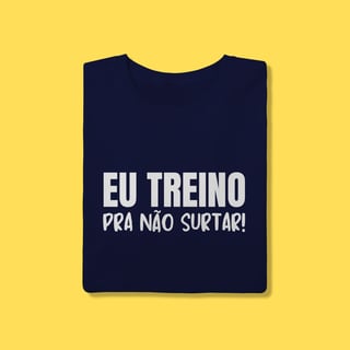 Nome do produto Camiseta eu treino pra não surtar