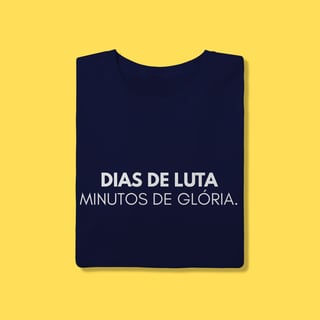 Nome do produto Camiseta Dias de luta minutos de glória
