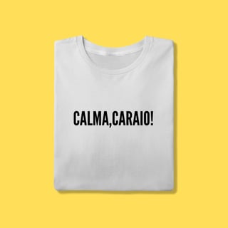 Nome do produto Camiseta Calma ,Caraio!