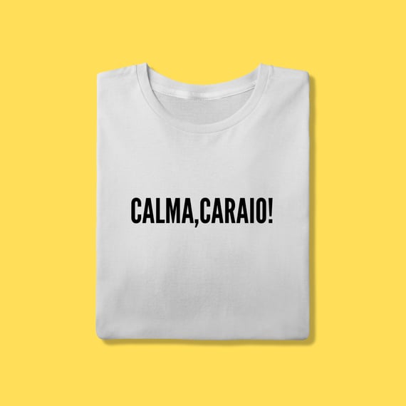 Camiseta Calma ,Caraio!