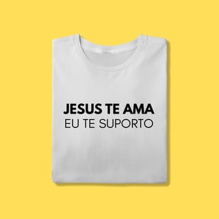 Camiseta Jesus te ama, eu te suporto