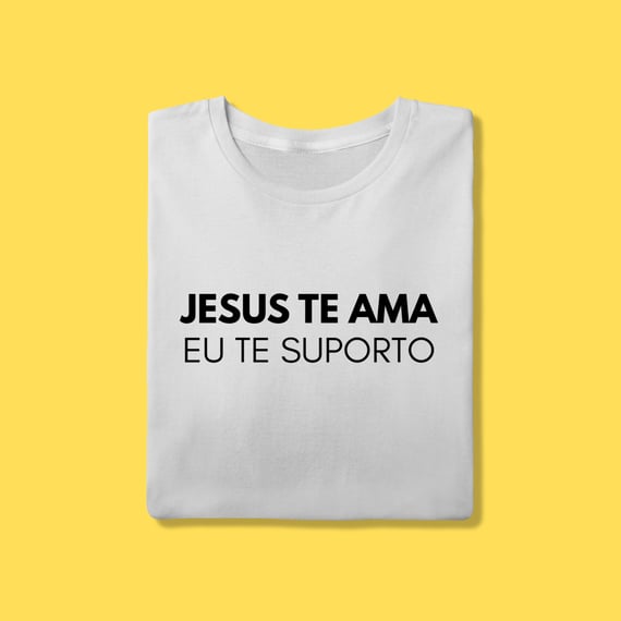 Camiseta Jesus te ama, eu te suporto