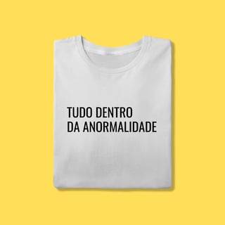 Camiseta tudo dentro da anormalidade