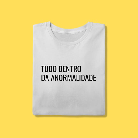 Camiseta tudo dentro da anormalidade