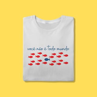 Camiseta você não é todo mundo