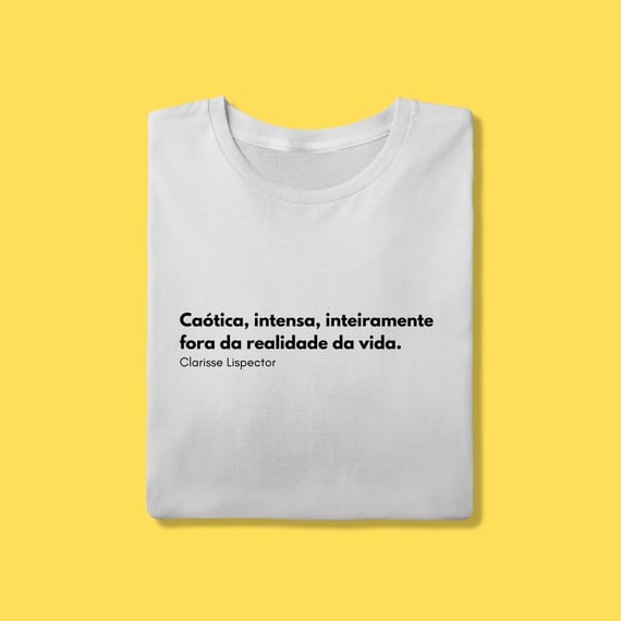 Camiseta Caótica, intensa, inteiramente fora da realidade da vida. 