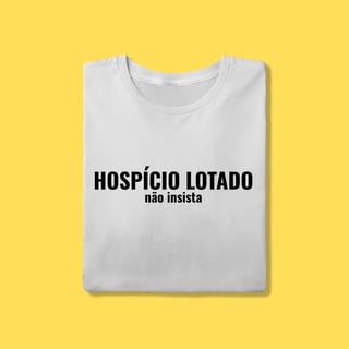 Camiseta Hospício lotado ,não insista