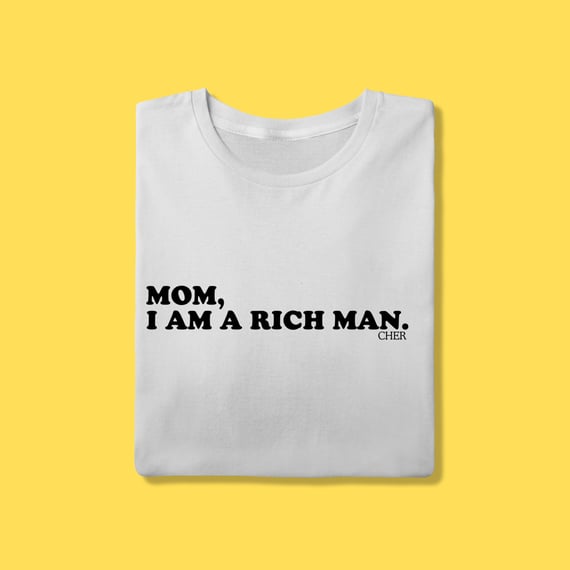 Camiseta Mom,i am a rich man. CHER.