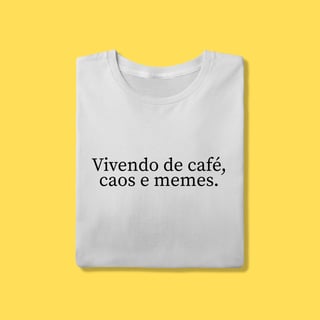 Nome do produto Camiseta Vivendo de café ,caos e memes