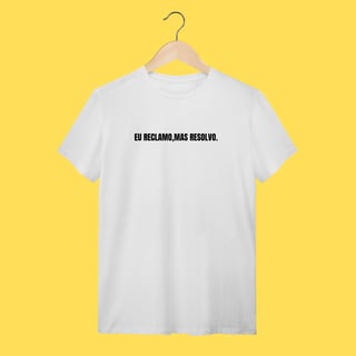 Nome do produto Camiseta Eu reclamo,mas resolvo.