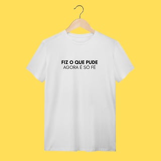 Nome do produto Camiseta Fiz o que pude agora é só fé
