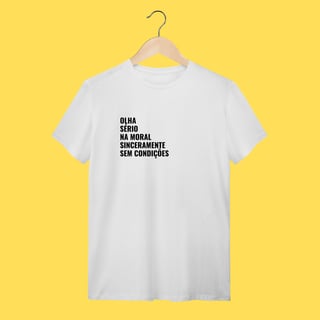 Nome do produto Camiseta Olha, sério ,na moral sinceramente,sem condições