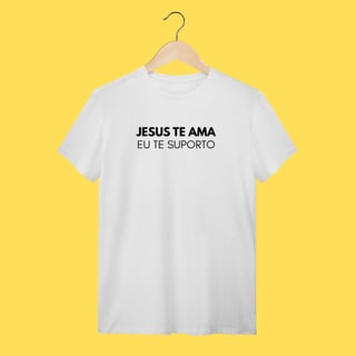 Nome do produto Camiseta Jesus te ama, eu te suporto