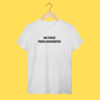 Nome do produto Camiseta Sou fitness porém assintomático 