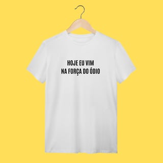 Nome do produto Camiseta Hoje eu vim na força do ódio