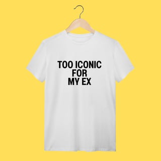 Nome do produto Camiseta Too iconic for my ex