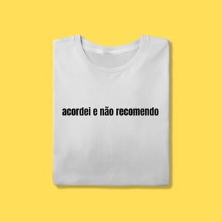 Nome do produto Camiseta acordei e não recomendo