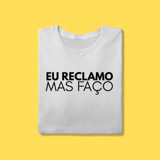 Nome do produto Camiseta eu reclamo mas faço
