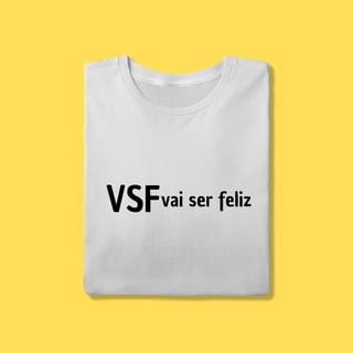 Nome do produto  Camiseta VSF vai ser feliz