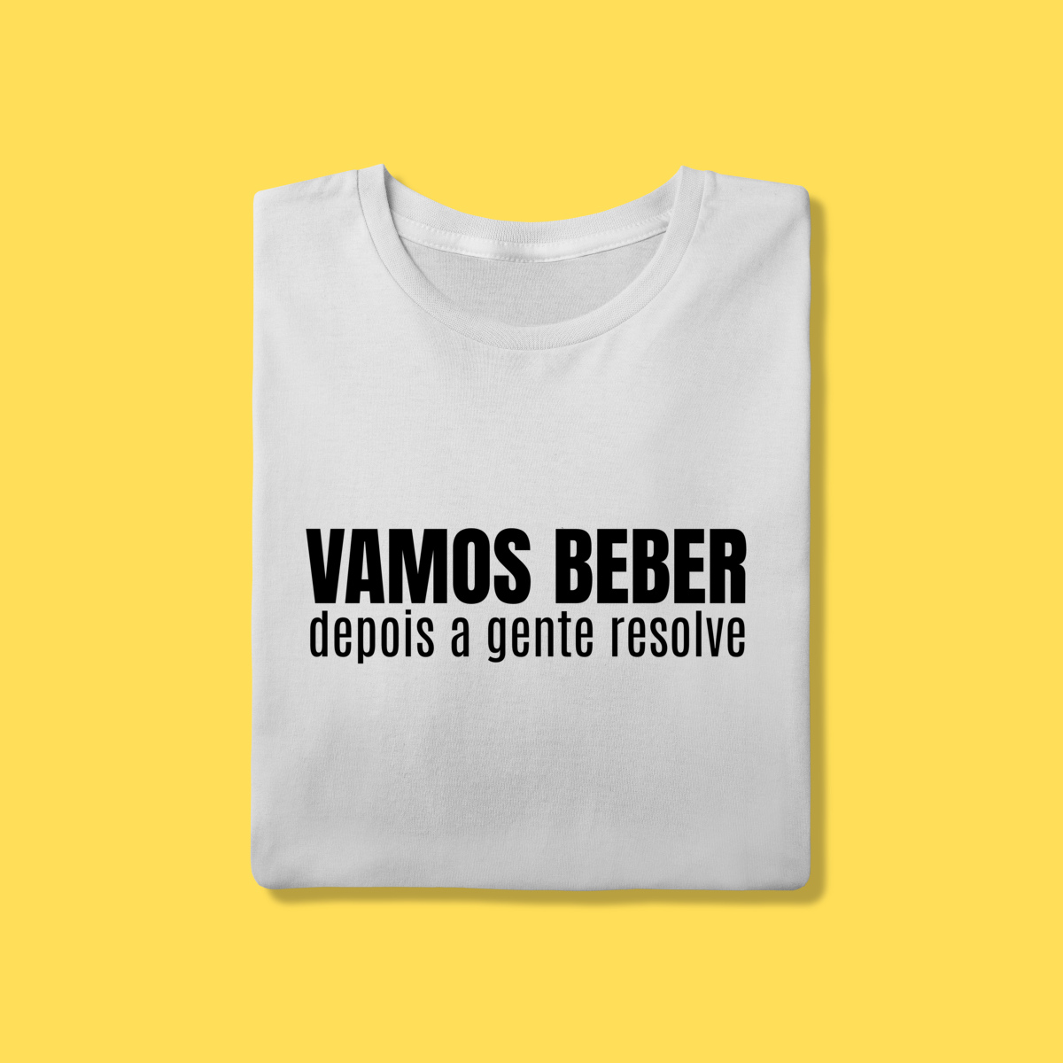 Nome do produto: Vamos beber depois a gente resolve