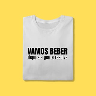 Vamos beber depois a gente resolve