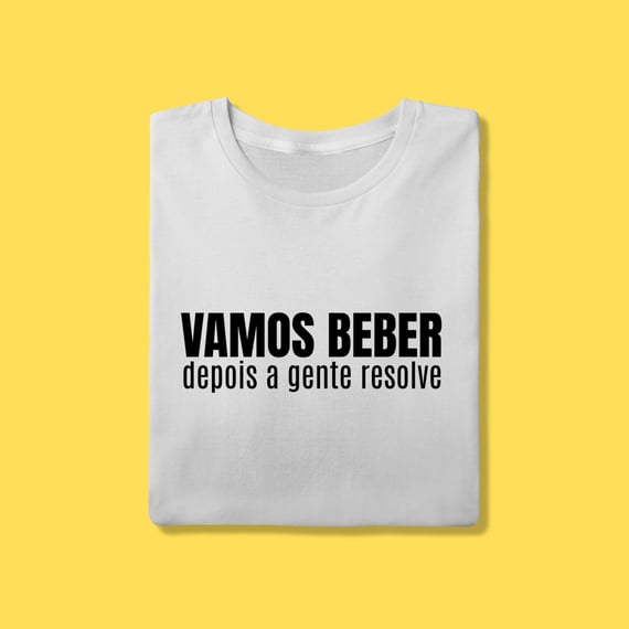 Vamos beber depois a gente resolve