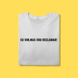 Nome do produto Camiseta eu vim mas vou reclamar