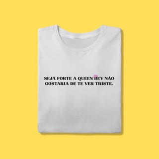 Nome do produto Camiseta Seja forte a Queen Bey não gostaria de te ver triste