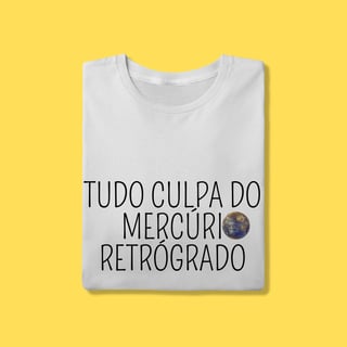 Nome do produto Camiseta tudo culpa do Mercúrio Retrógrado