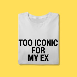 Nome do produto Camiseta Too iconic for my ex