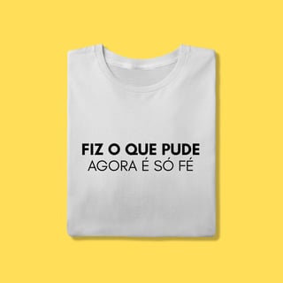 Nome do produto Camiseta Fiz o que pude agora é só fé