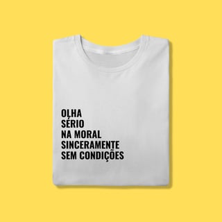 Nome do produto Camiseta Olha, sério ,na moral sinceramente,sem condições