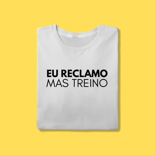 Nome do produto Camiseta eu reclamo mas treino