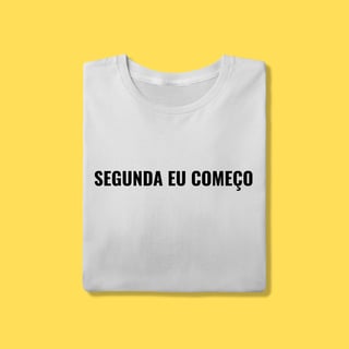 Nome do produto Camiseta Segunda eu começo