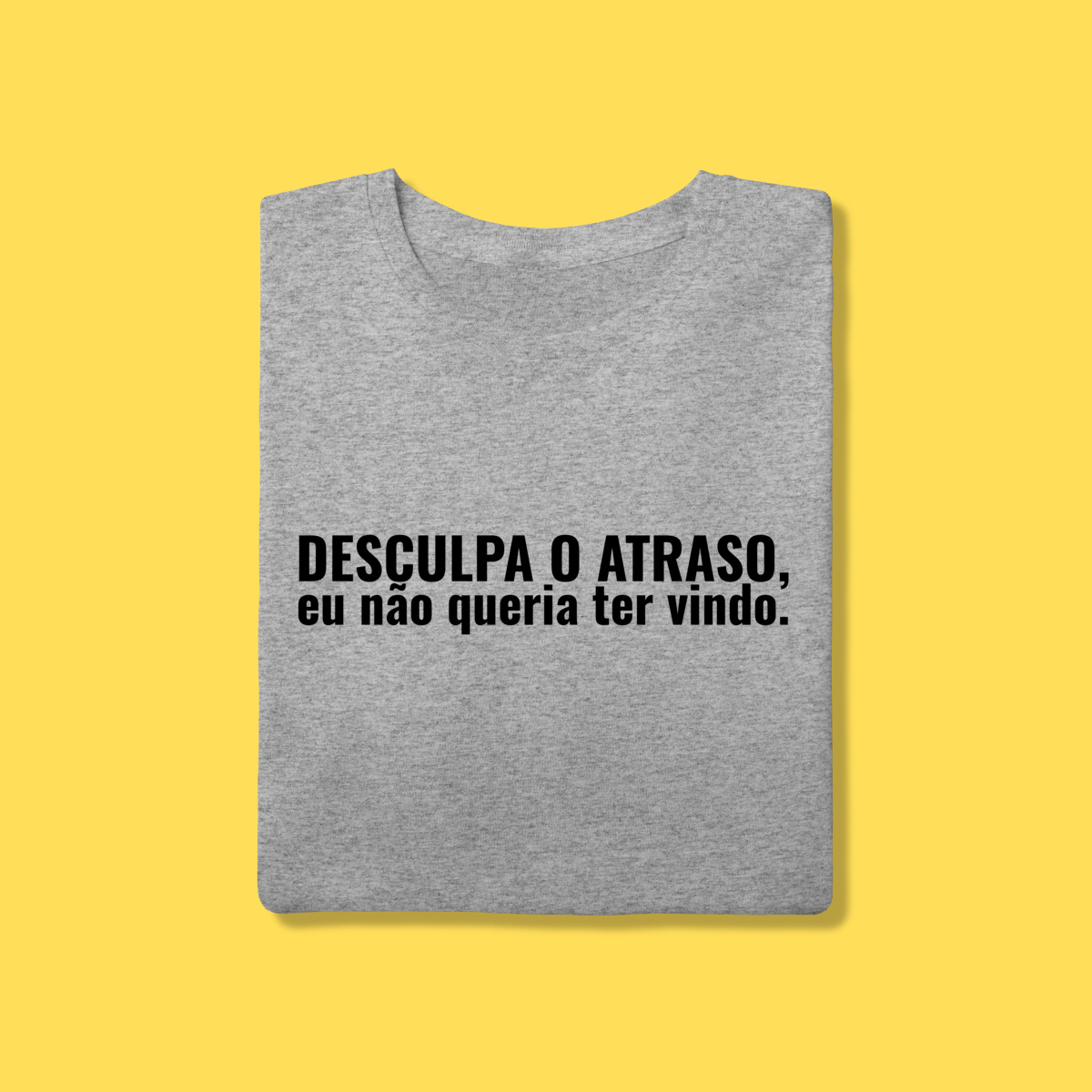 Nome do produto: Camiseta Desculpa o atraso ,eu não queria ter vindo