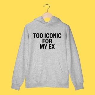 Nome do produto Moletom Too Iconic for my ex