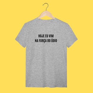Nome do produto Camiseta Hoje eu vim na força do ódio