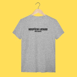 Nome do produto Camiseta Hospício lotado ,não insista