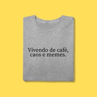 Nome do produto Camiseta Vivendo de café ,caos e memes