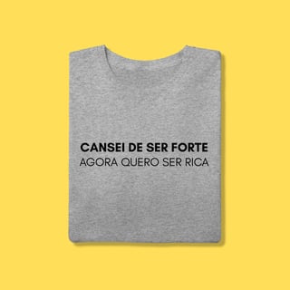 Nome do produto Camiseta Cansei de ser forte agora quero ser rica