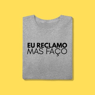 Nome do produto Camiseta eu reclamo mas faço
