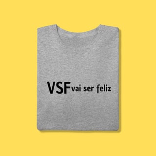 Nome do produto  Camiseta VSF vai ser feliz