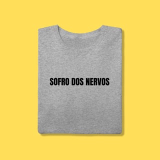 Nome do produto Camiseta SOFRO DOS NERVOS