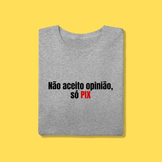 Nome do produto Camiseta não aceito opinião,só pix