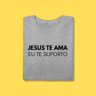 Nome do produto Camiseta Jesus te ama, eu te suporto