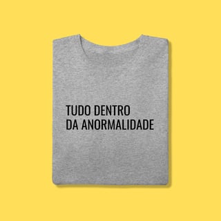 Nome do produto Camiseta tudo dentro da anormalidade