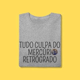 Nome do produto Camiseta tudo culpa do Mercúrio Retrógrado